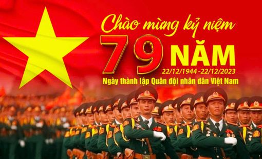Kỷ niệm 79 năm Ngày thành lập Quân đội Nhân dân Việt Nam (22/12/1944 - 22/12/2023)