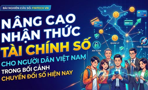NÂNG CAO NHẬN THỨC TÀI CHÍNH SỐ CHO NGƯỜI DÂN VIỆT NAM TRONG BỐI CẢNH CHUYỂN ĐỔI SỐ HIỆN NAY
