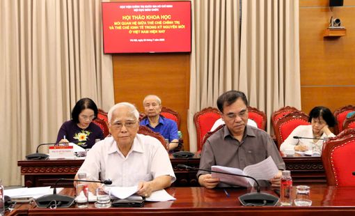 Hội thảo khoa học làm rõ mối quan hệ giữa thể chế chính trị và thể chế kinh tế trong kỷ nguyên mới